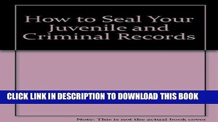 [PDF] How to Seal Your Juvenile and Criminal Records: Legal Remedies to Clean Up Your Past