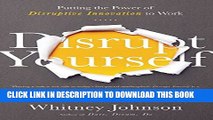 [PDF] Disrupt Yourself: Putting the Power of Disruptive Innovation to Work Full Online