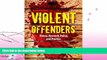 complete  Violent Offenders: Theory, Research, Policy, And Practice