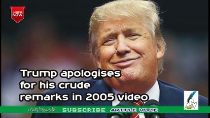 Trump apologises for his crude remarks in 2005 video