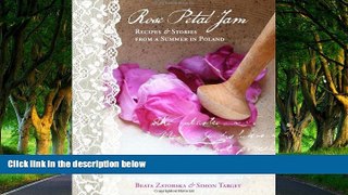 Big Deals  Rose Petal Jam: Recipes and Stories from a Summer in Poland  Full Read Most Wanted