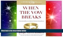 READ FULL  When the Vow Breaks: A Survival and Recovery Guide for Christians Facing Divorce When