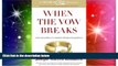 READ FULL  When the Vow Breaks: A Survival and Recovery Guide for Christians Facing Divorce When