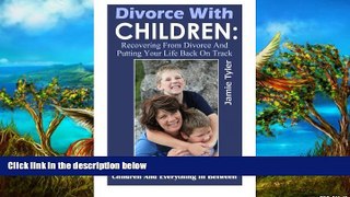 Deals in Books  Divorce With Children: Recovering From Divorce and Putting Your Life Back on