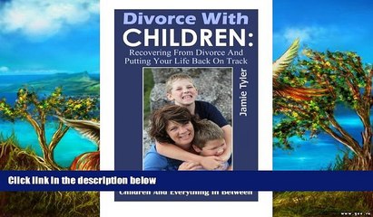 Deals in Books  Divorce With Children: Recovering From Divorce and Putting Your Life Back on