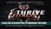 New Book Thrive Fitness: The Program for Peak Mental   Physical Strength Fueled by Clean,