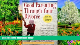 READ NOW  Good Parenting Through Your Divorce: How to Recognize, Encourage, and Respond to Your