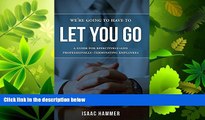 read here  We re Going To Have To Let You Go: A Guide For Effectively--and