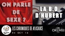 Les Chroniques de #LaSauce : ON PARLE DE SEXE/LA B.O D'HUBERT sur OKLM Radio 04/10/16