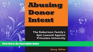 FULL ONLINE  Abusing Donor Intent: The Robertson Family s Epic Lawsuit Against Princeton University