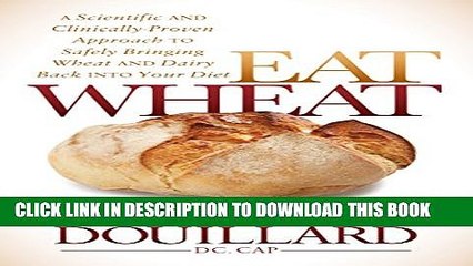 New Book Eat Wheat: A Scientific and Clinically-Proven Approach to Safely Bringing Wheat and Dairy