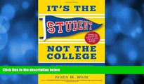 READ book  It s the Student, Not the College: The Secrets of Succeeding at Any School_Without