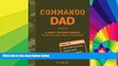 Full [PDF]  Commando Dad: A Basic Training Manual for the First Three Years of Fatherhood  READ