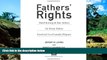 READ FULL  Fathers  Rights: Hard-Hitting and Fair Advice for Every Father Involved in a Custody