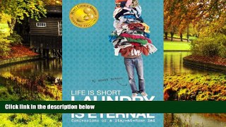 READ FULL  Life Is Short, Laundry Is Eternal: Confessions of a Stay-at-Home Dad  READ Ebook Online
