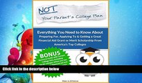 READ book  NOT! Your Parent s College Plan: Everything You Need to Know About Preparing For,