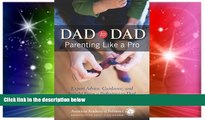 Must Have  Dad to Dad: Parenting Like a Pro  READ Ebook Full Ebook