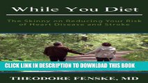 [PDF] While You Diet: The Skinny on Reducing Your Risk of Heart Disease and Stroke Popular Colection