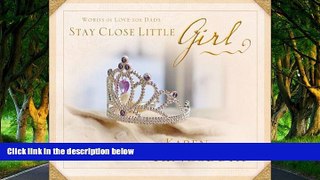 Deals in Books  Stay Close Little Girl: Words of Love for Dads  Premium Ebooks Online Ebooks