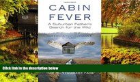 Must Have  Cabin Fever: A Suburban Father s Search for the Wild  Premium PDF Full Ebook