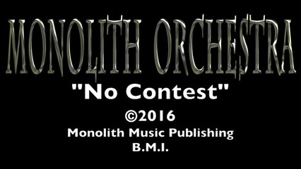 "NO CONTEST"  by Monolith Orchestra