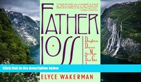 READ NOW  Father Loss: Daughters Discuss the Man That Got Away  Premium Ebooks Full PDF