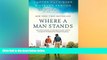 READ FULL  Where a Man Stands: Two Different Worlds, An Impossible Situation, and the Unexpected