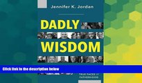 READ FULL  Dadly Wisdom: Untold Stories that Represent the True Faces of Fatherhood  READ Ebook