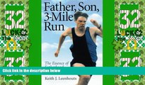 Must Have PDF  Father, Son, 3-Mile Run: The Essence of Fatherhood  Full Read Most Wanted