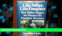 Big Deals  Like Father, Like Daughter: How Father Shapes the Woman His Daughter Becomes  Best