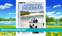 Big Deals  Christian Fatherhood, New Edition  Best Seller Books Most Wanted