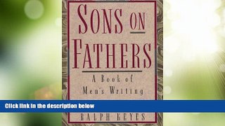 Big Deals  Sons on Fathers: A Book of Men s Writing  Full Read Most Wanted
