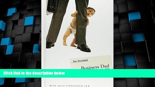 Big Deals  Business Dad: How Good Businessmen Can Make Great Fathers (and Vice Versa)  Best Seller