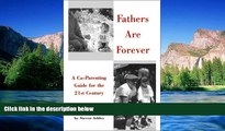 Must Have  Fathers Are Forever: A Co-Parenting Guide for the 21st Century  READ Ebook Full Ebook