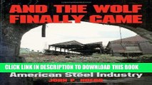 New Book And the Wolf Finally Came: The Decline and Fall of the American Steel Industry