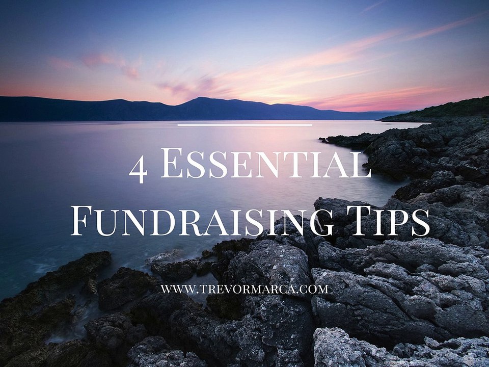 Trevor Marca-4 Essential Fundraising Tips