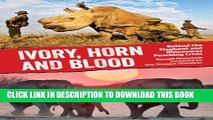 [PDF] Ivory, Horn and Blood: Behind the Elephant and Rhinoceros Poaching Crisis Popular Collection