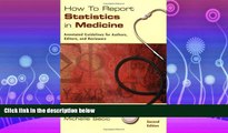 For you How to Report Statistics in Medicine: Annotated Guidelines for Authors, Editors, and