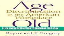 [PDF] Age Discrimination in the American Workplace: Old at a Young Age Full Online