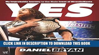 [PDF] Yes: My Improbable Journey to the Main Event of WrestleMania Full Colection