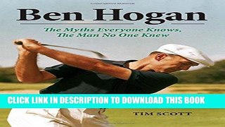 [PDF] Ben Hogan: The Myths Everyone Knows, the Man No One Knew Popular Colection