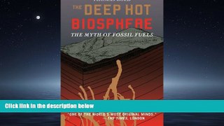 For you The Deep Hot Biosphere: The Myth of Fossil Fuels