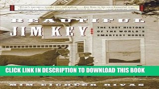 [PDF] Beautiful Jim Key: The Lost History of the World s Smartest Horse Full Online