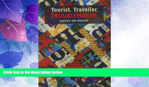 Big Deals Tourist, Traveller, Troublemaker:: Essays on Poetry Best Seller Books Most Wanted