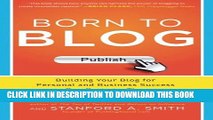 New Book Born to Blog: Building Your Blog for Personal and Business Success One Post at a Time