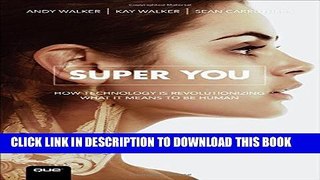 [PDF] Super You: How Technology is Revolutionizing What It Means to Be Human Full Colection