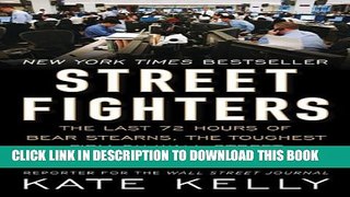 [Read PDF] Street Fighters: The Last 72 Hours of Bear Stearns, the Toughest Firm on Wall Street