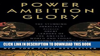 [Read PDF] Power Ambition Glory: The Stunning Parallels between Great Leaders of the Ancient World