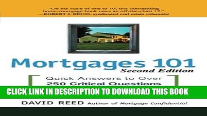 [PDF] Mortgages 101: Quick Answers to Over 250 Critical Questions About Your Home Loan Full