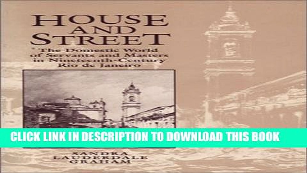[PDF] House and Street: The Domestic World of Servants and Masters in Nineteenth-Century Rio de